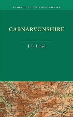 Carnarvonshire by J. E. Lloyd 9781107641624