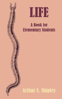 Life: A Book for Elementary Students by Arthur Everett Shipley 9781107645998