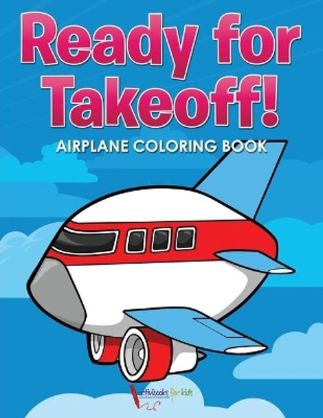 Ready for Takeoff! Airplane Coloring Book by Activibooks For Kids 9781683217084