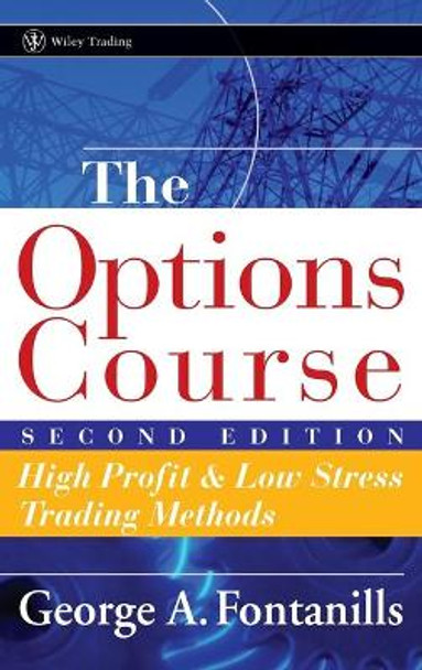 The Options Course: High Profit and Low Stress Trading Methods by George A. Fontanills