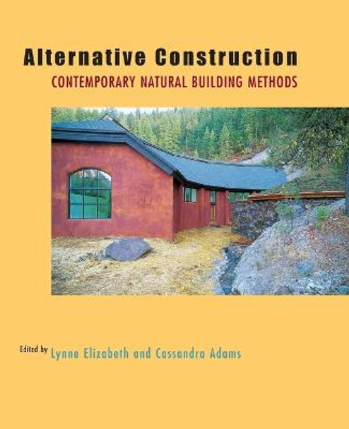 Alternative Construction: Contemporary Natural Building Methods by Lynne Elizabeth
