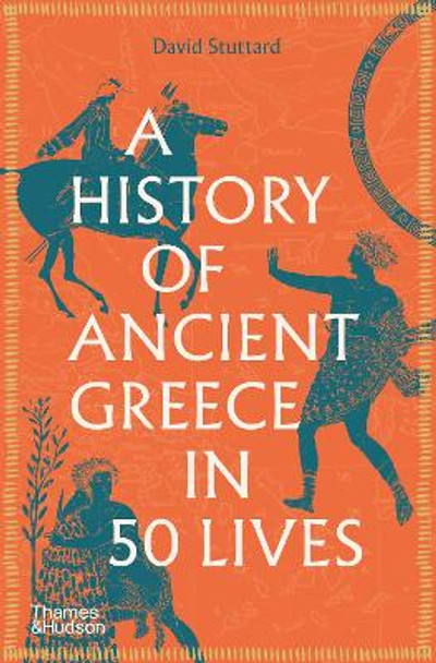 A History of Ancient Greece in 50 Lives by David Stuttard