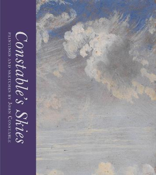 Constable's Skies: Paintings and Sketches by John Constable by Mark Evans