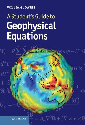 A Student's Guide to Geophysical Equations by William Lowrie 9781107005846