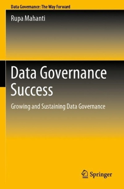 Data Governance Success: Growing and Sustaining Data Governance by Rupa Mahanti 9789811650888