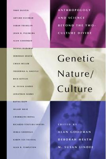 Genetic Nature/Culture: Anthropology and Science beyond the Two-Culture Divide by Alan H. Goodman