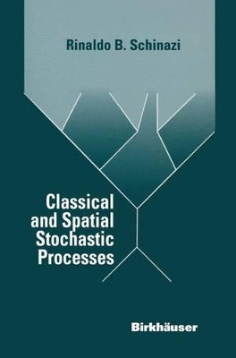 Classical and Spatial Stochastic Processes by Rinaldo B. Schinazi 9781461272038