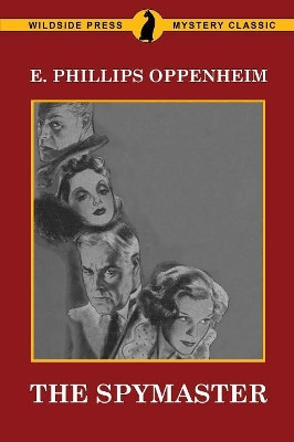 The Spymaster by E Phillips Oppenheim 9781479424788