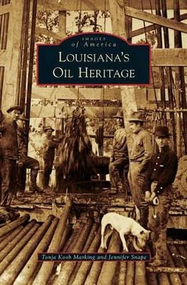 Louisiana's Oil Heritage by Tonja Koob Marking 9781531663759