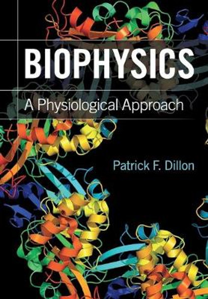 Biophysics: A Physiological Approach by Patrick F. Dillon