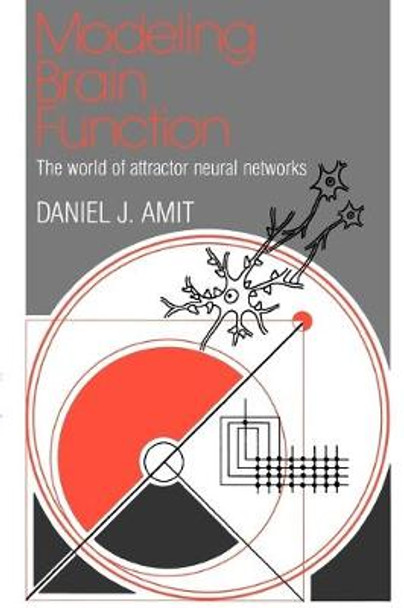 Modeling Brain Function: The World of Attractor Neural Networks by Daniel J. Amit