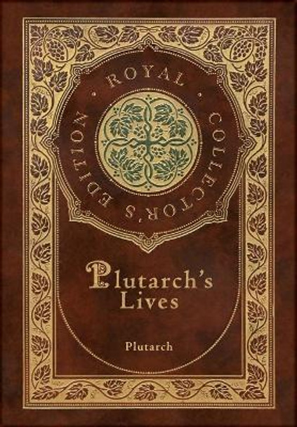 Plutarch's Lives, The Complete 48 Biographies (Royal Collector's Edition) (Case Laminate Hardcover with Jacket) by Plutarch 9781774761229