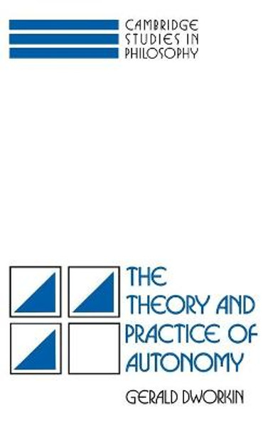 The Theory and Practice of Autonomy by Gerald Dworkin