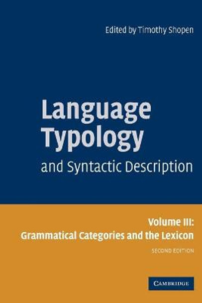 Language Typology and Syntactic Description: Volume 3: Grammatical Categories and the Lexicon by Timothy Shopen