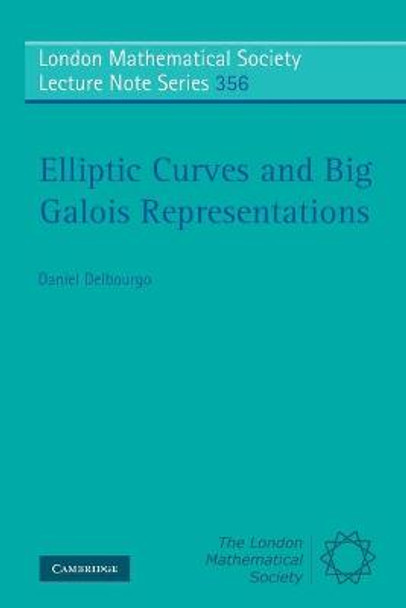 Elliptic Curves and Big Galois Representations by Daniel Delbourgo