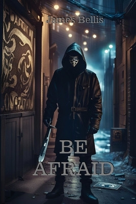 Be Afraid by James Bellis 9798985946918