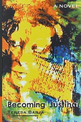 Becoming Justina by Teresa Barja 9798201086107