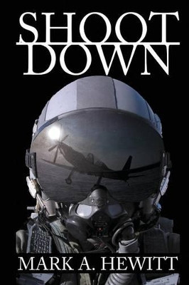 Shoot Down by Mark A Hewitt 9781612964317