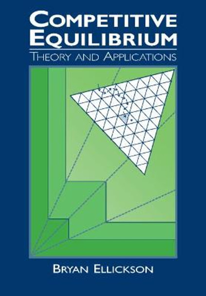 Competitive Equilibrium: Theory and Applications by Bryan Ellickson