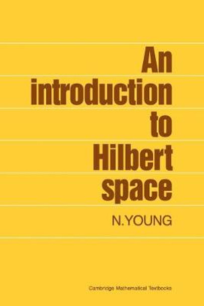 An Introduction to Hilbert Space by N. Young