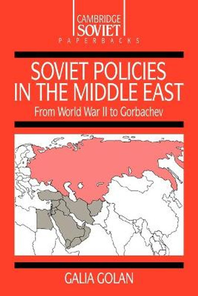 Soviet Policies in the Middle East: From World War Two to Gorbachev by Galia Golan