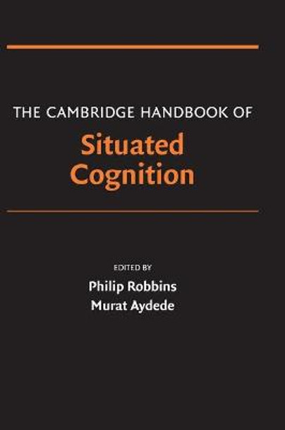 The Cambridge Handbook of Situated Cognition by Philip Robbins