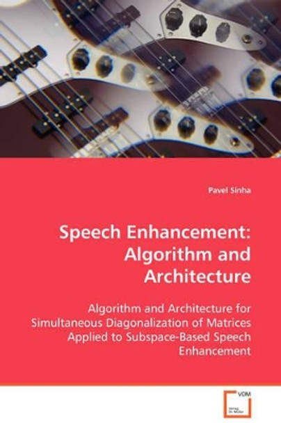 Speech Enhancement: Algorithm and Architecture by Pavel Sinha 9783639098372
