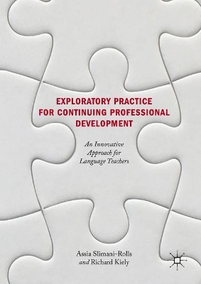 Exploratory Practice for Continuing Professional Development: An Innovative Approach for Language Teachers by Assia Slimani-Rolls 9783319697628