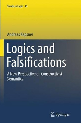 Logics and Falsifications: A New Perspective on Constructivist Semantics by Andreas Kapsner 9783319345499