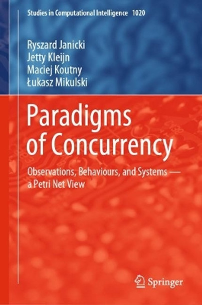 Paradigms of Concurrency: Observations, Behaviours and Systems - a Petri Net View by Ryszard Janicki 9783662648193