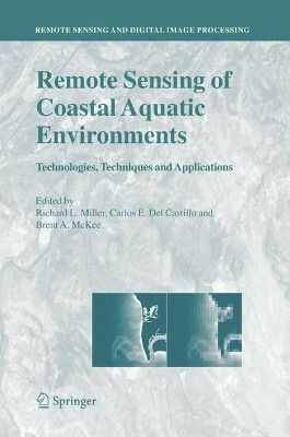 Remote Sensing of Coastal Aquatic Environments: Technologies, Techniques and Applications by Richard L. Miller 9781402030994