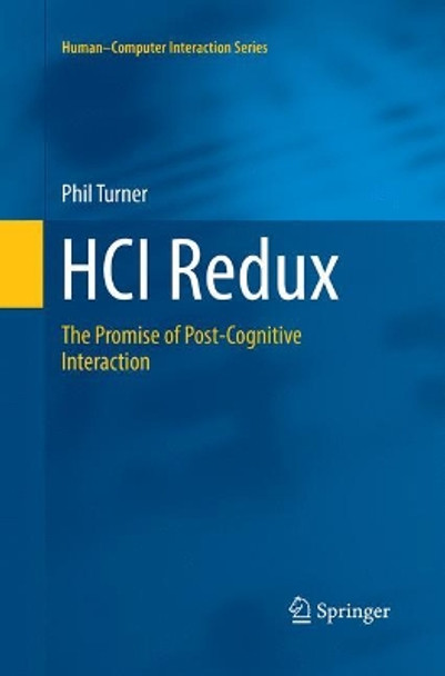 HCI Redux: The Promise of Post-Cognitive Interaction by Phil Turner 9783319825328