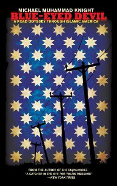 Blue-eyed Devil: A Road Odyssey Through Islamic America by Michael Muhammad Knight 9781593762407