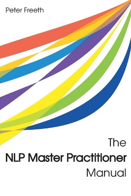 The NLP Master Practitioner Manual by Peter Freeth 9781908293213