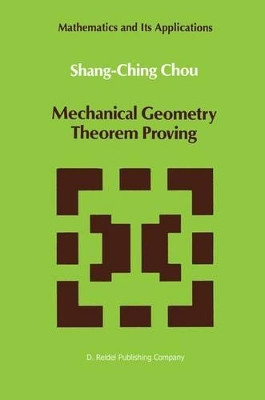 Mechanical Geometry Theorem Proving by Shang-Ching Chou 9781402003301