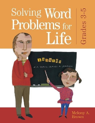 Solving Word Problems for Life, Grades 3-5 by Melony A. Brown 9781594690112