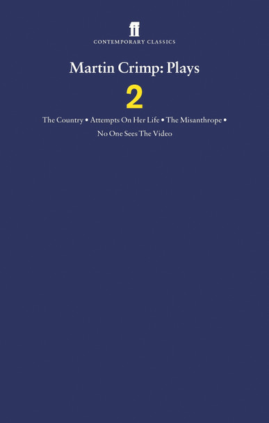 Martin Crimp Plays 2: The Country, Attempts on Her Life, The Misanthrope, No One Sees the Video and The Country by Martin Crimp