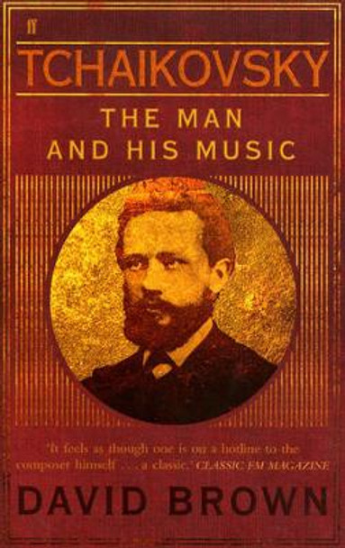 Tchaikovsky: The Man and his Music by David Brown