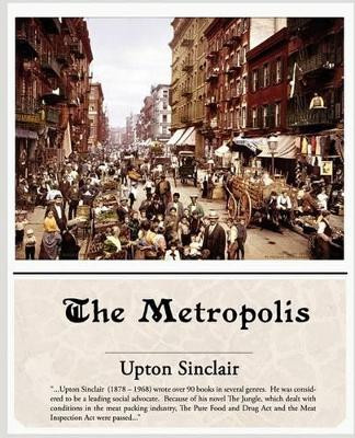 The Metropolis by Upton Sinclair 9781438504407