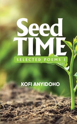 SeedTime: Selected Poems I by Kofi Anyidoho 9789988902230