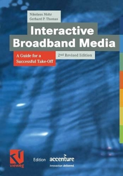 Interactive Broadband Media: A Guide for a Successful Take-off: 2002 by Nikolaus Mohr 9783322868695