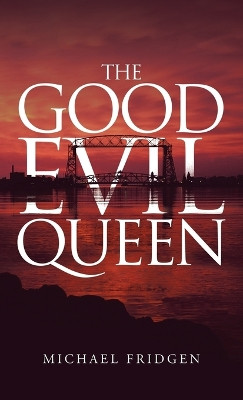 The Good Evil Queen by Michael Fridgen 9781480898813