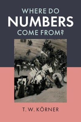 Where Do Numbers Come From? by T. W. Koerner 9781108488068
