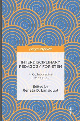 Interdisciplinary Pedagogy for STEM: A Collaborative Case Study by Reneta D. Lansiquot 9781137567444