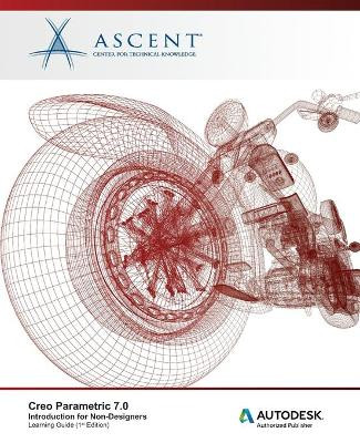 Creo Parametric 7.0: Introduction for Non-Designers by Ascent - Center for Technical Knowledge 9781952866982