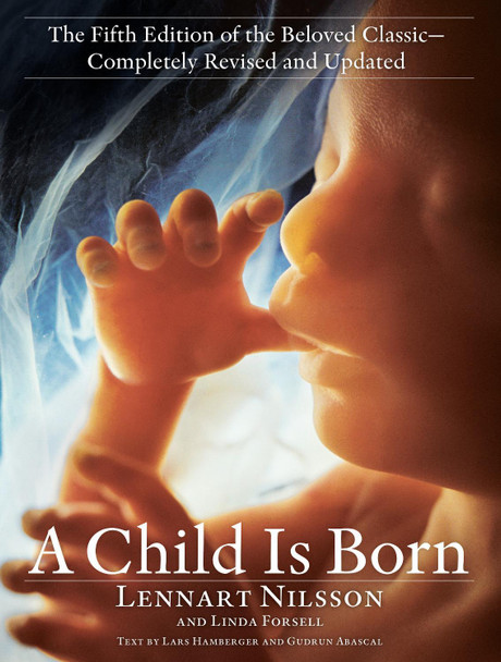 Child Is Born: The fifth edition of the beloved classic--completely revised and updated by Lennart Nilsson