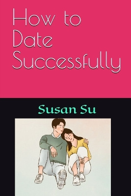 How to Date Successfully by Susan Su 9781088202173