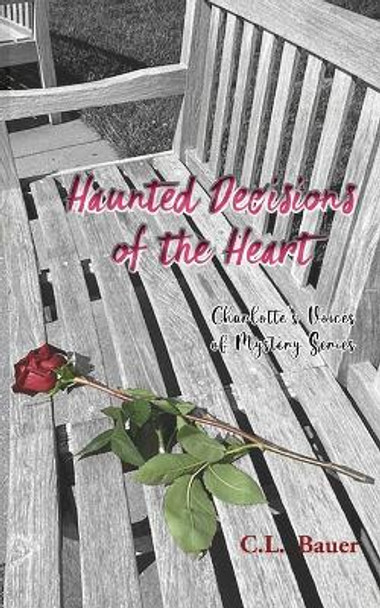 Haunted Decisions of the Heart by C L Bauer 9781957015057