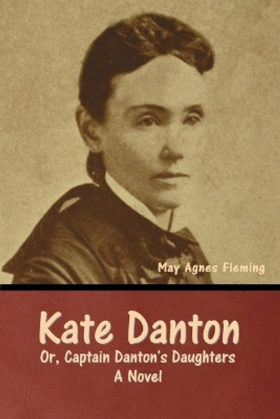 Kate Danton, or, Captain Danton's Daughters by May Agnes Fleming 9798888306987