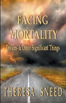 Facing Mortality by Theresa Sneed 9798224660087